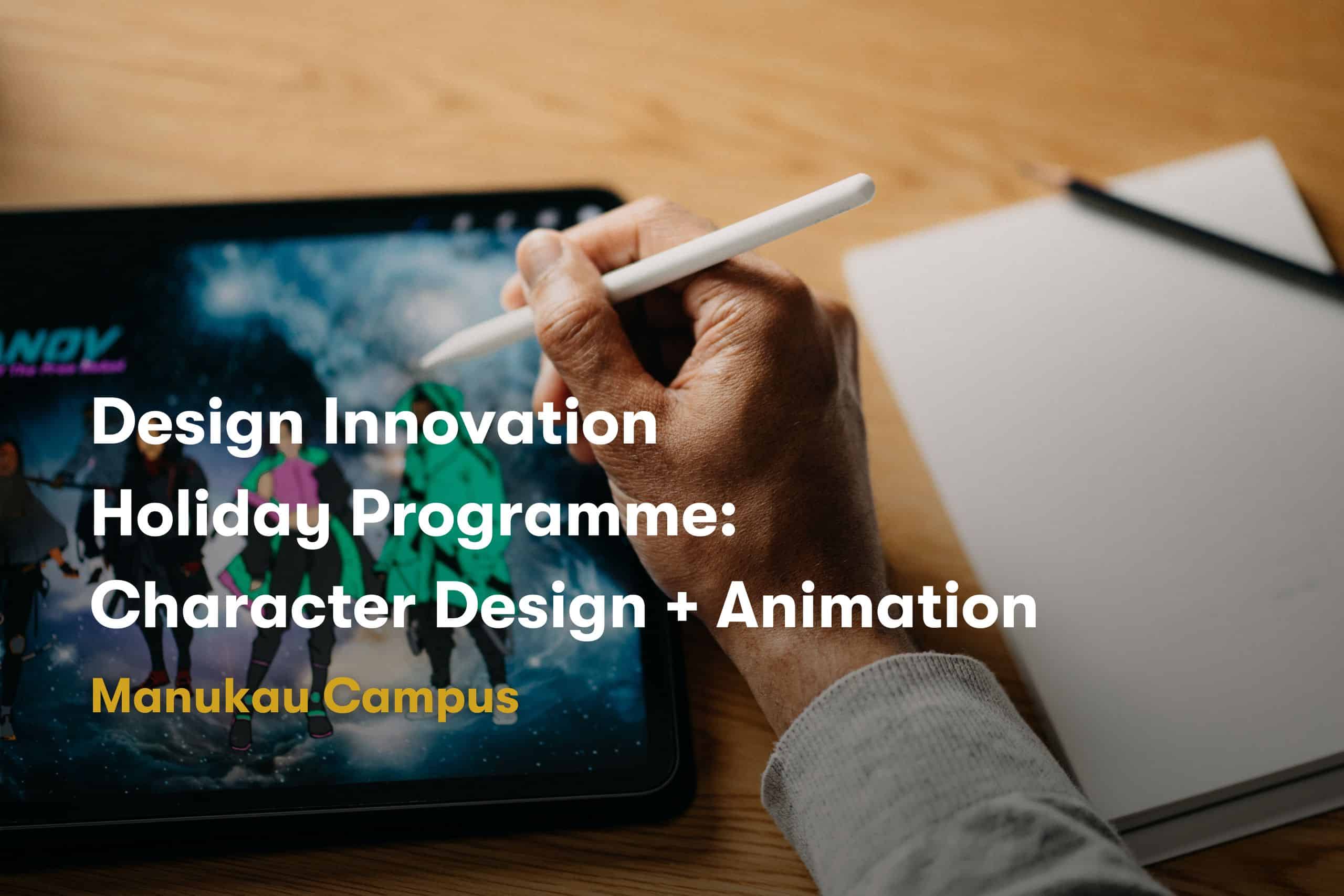 Whitecliffe Manukau Holiday Programme, Design Innovation, Character Design + Animation